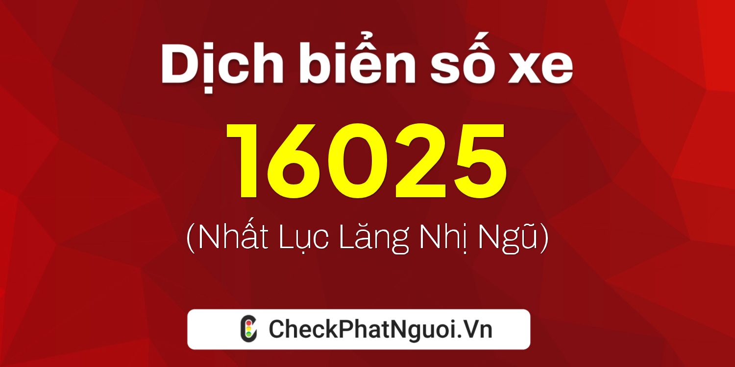 Dịch ý nghĩa <b>biển số xe 36A-16025</b> tại website checkphatnguoi.vn