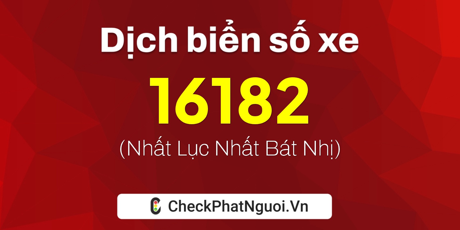 Dịch ý nghĩa <b>biển số xe 20A-16182</b> tại website checkphatnguoi.vn