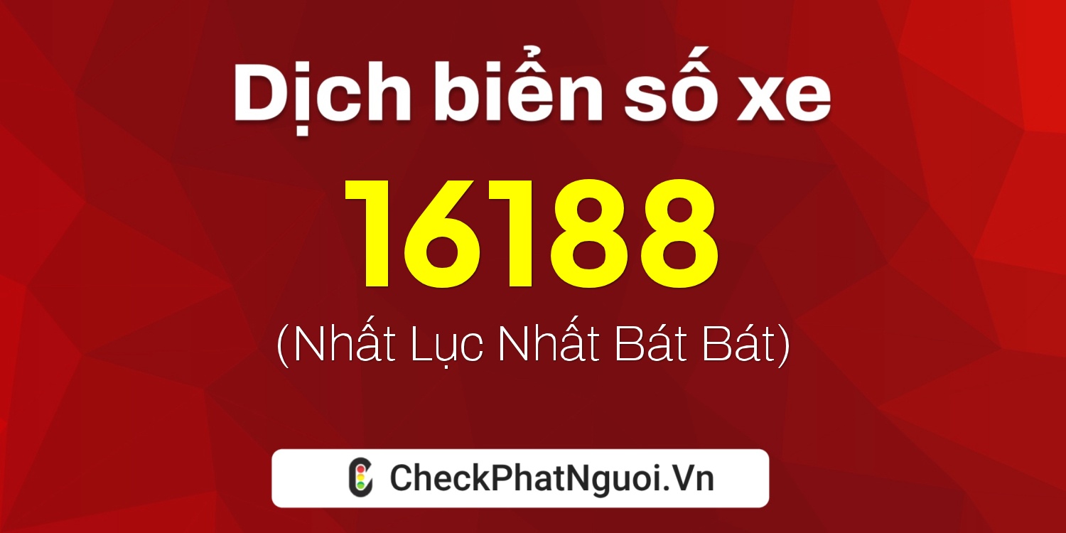 Dịch ý nghĩa <b>biển số xe 30B-16188</b> tại website checkphatnguoi.vn