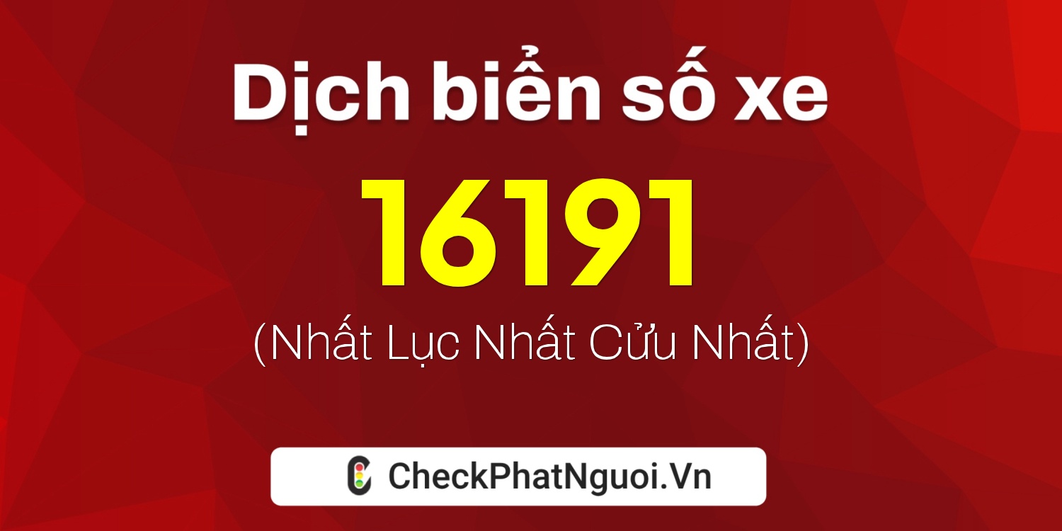 Dịch ý nghĩa <b>biển số xe 86A-16191</b> tại website checkphatnguoi.vn