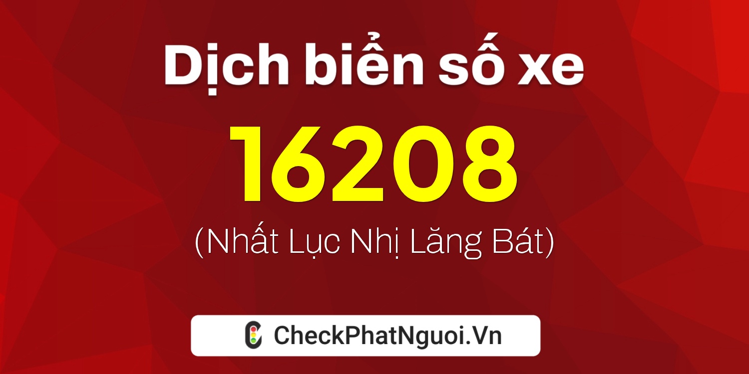 Dịch ý nghĩa <b>biển số xe 66MA-16208</b> tại website checkphatnguoi.vn