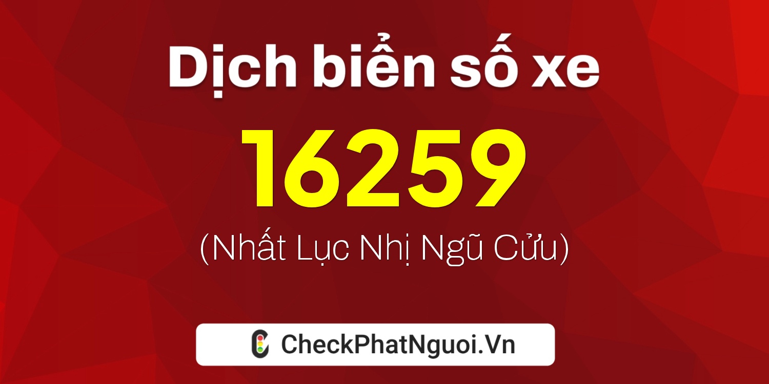 Dịch ý nghĩa <b>biển số xe 78A-16259</b> tại website checkphatnguoi.vn