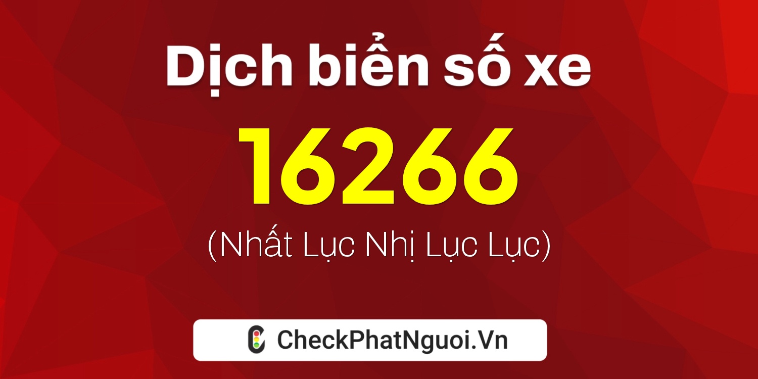 Dịch ý nghĩa <b>biển số xe 98C-16266</b> tại website checkphatnguoi.vn
