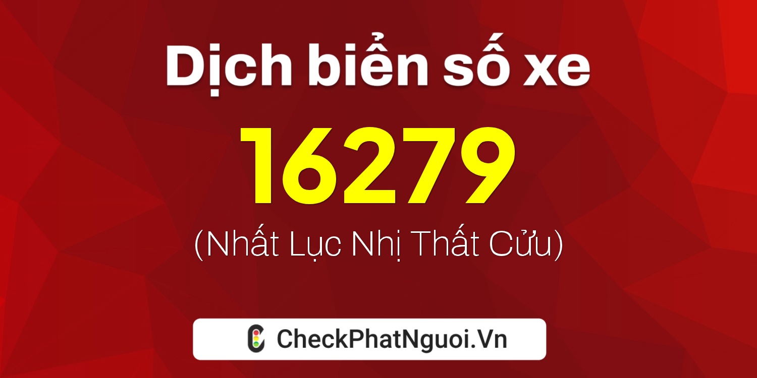 Dịch ý nghĩa <b>biển số xe 51Y-16279</b> tại website checkphatnguoi.vn