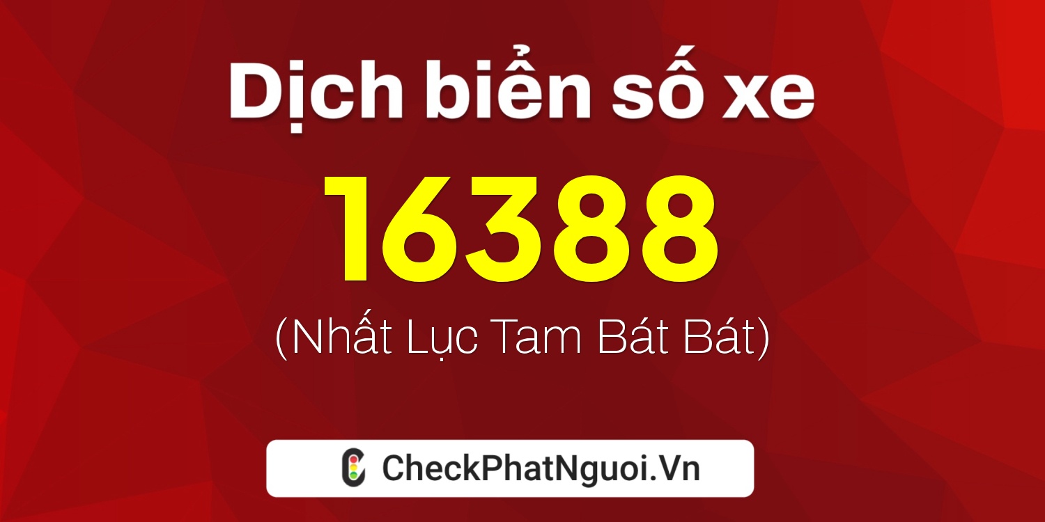 Dịch ý nghĩa <b>biển số xe 36B8-16388</b> tại website checkphatnguoi.vn