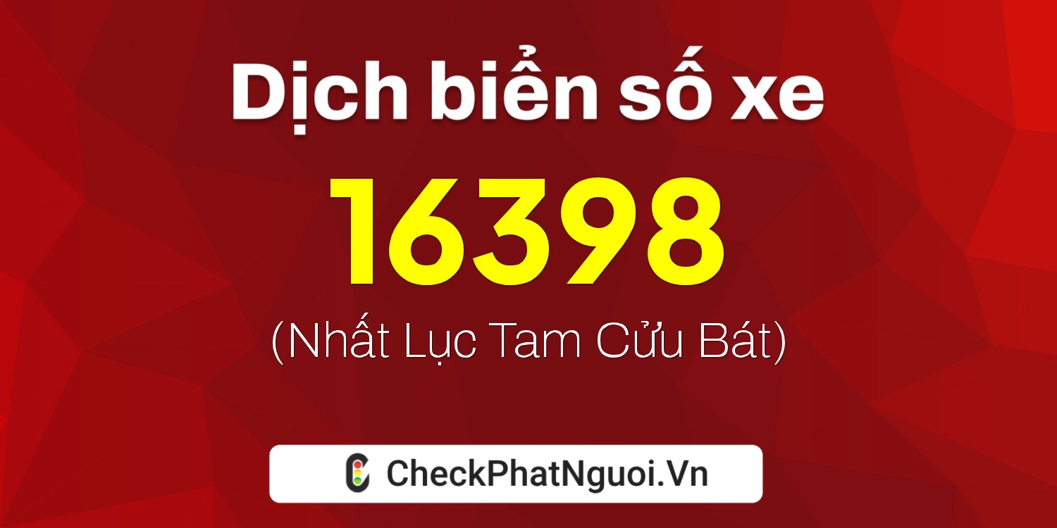 Dịch ý nghĩa <b>biển số xe 72H-16398</b> tại website checkphatnguoi.vn