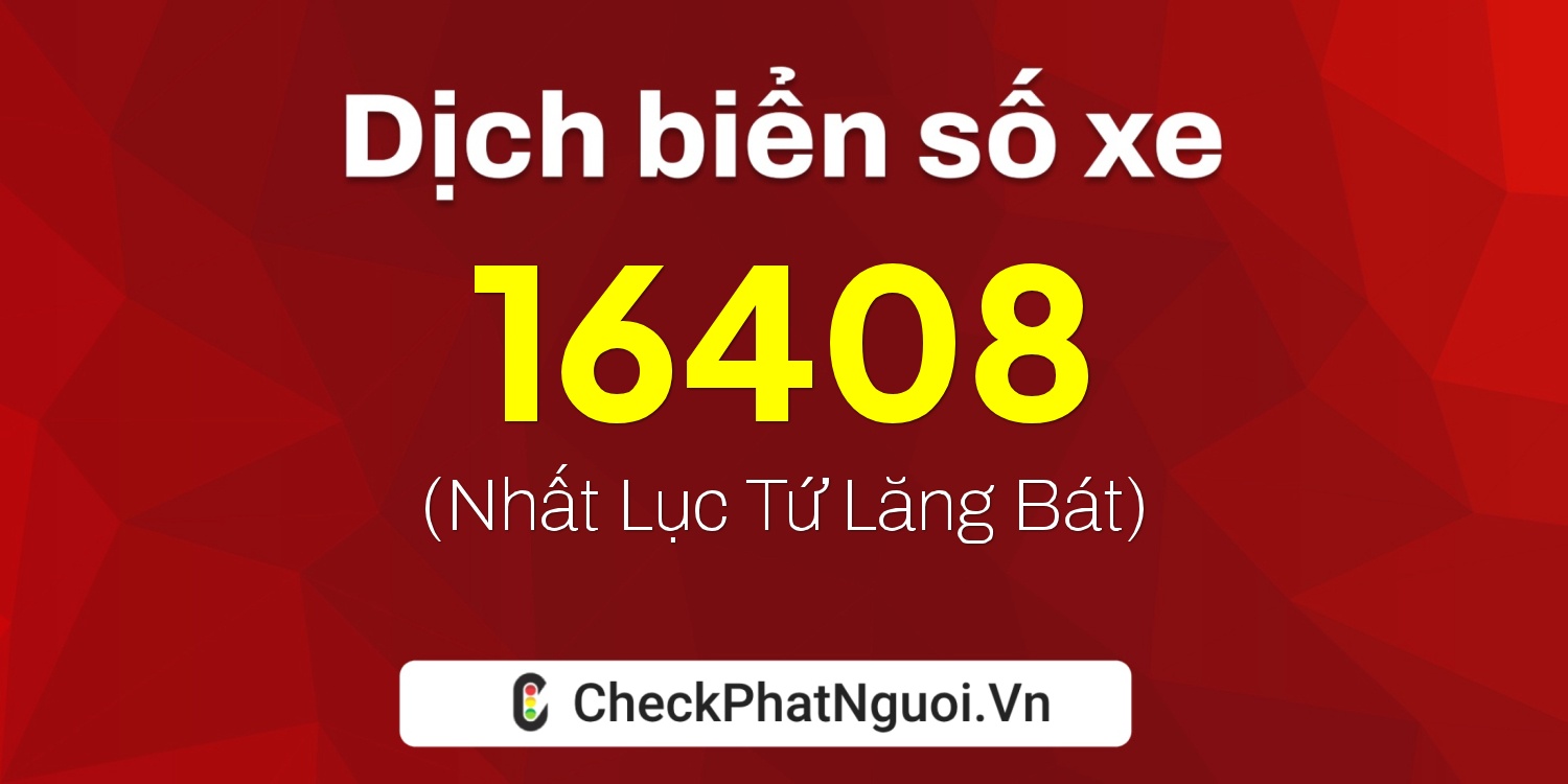 Dịch ý nghĩa <b>biển số xe 59A3-16408</b> tại website checkphatnguoi.vn