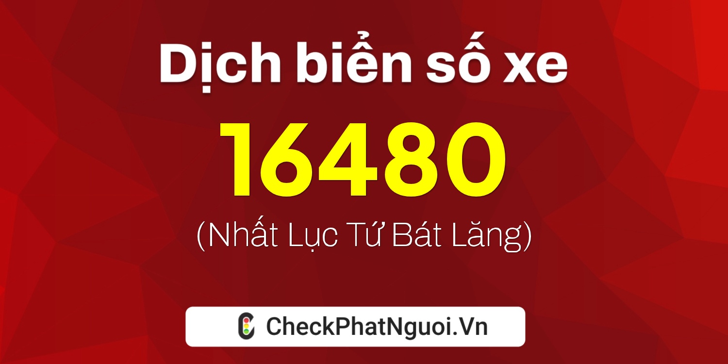 Dịch ý nghĩa <b>biển số xe 90A-16480</b> tại website checkphatnguoi.vn