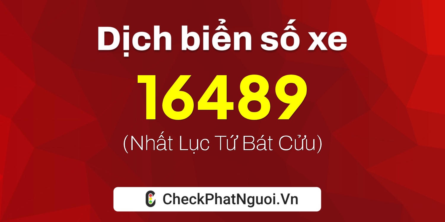 Dịch ý nghĩa <b>biển số xe 68C-16489</b> tại website checkphatnguoi.vn