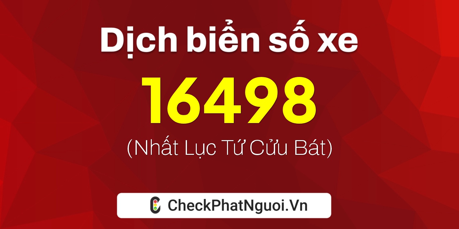 Dịch ý nghĩa <b>biển số xe 37A-16498</b> tại website checkphatnguoi.vn