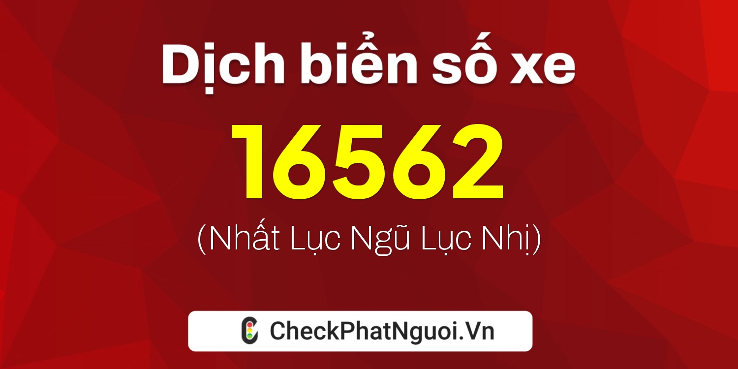 Dịch ý nghĩa <b>biển số xe 69A-16562</b> tại website checkphatnguoi.vn