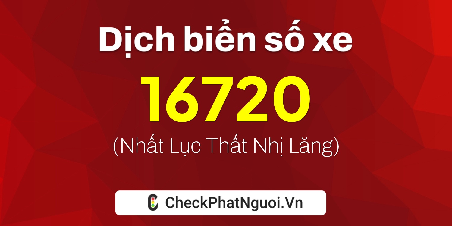 Dịch ý nghĩa <b>biển số xe 36K3-16720</b> tại website checkphatnguoi.vn