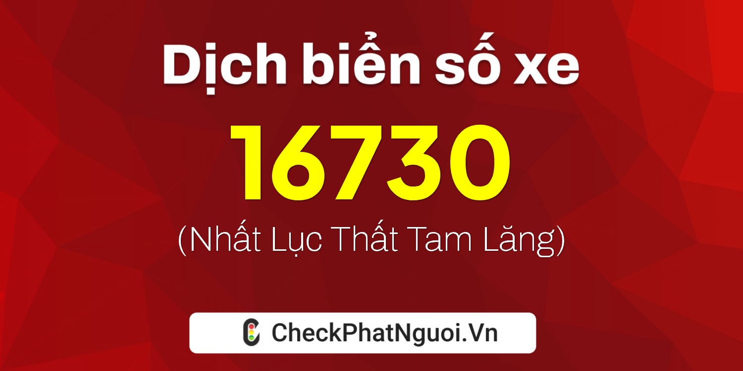 Dịch ý nghĩa <b>biển số xe 20AA-16730</b> tại website checkphatnguoi.vn