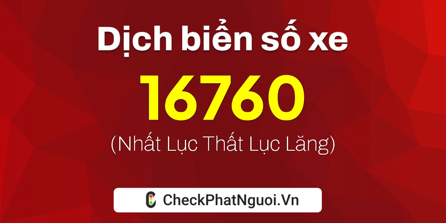 Dịch ý nghĩa <b>biển số xe 30L-16760</b> tại website checkphatnguoi.vn