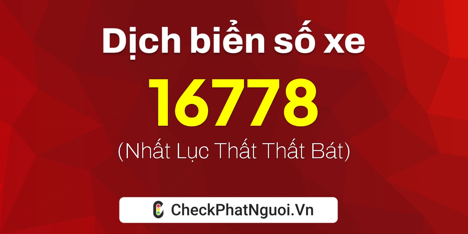 Dịch ý nghĩa <b>biển số xe 65G1-16778</b> tại website checkphatnguoi.vn
