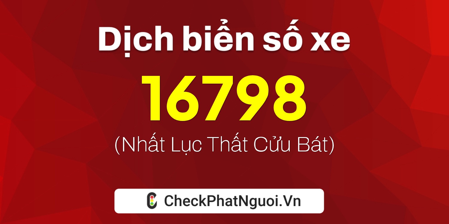 Dịch ý nghĩa <b>biển số xe 36K-16798</b> tại website checkphatnguoi.vn