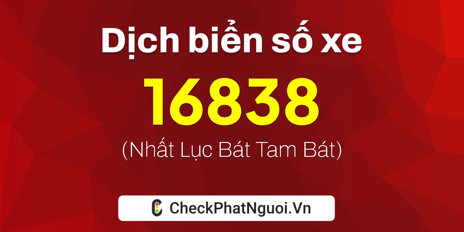 Dịch ý nghĩa <b>biển số xe 65AA-16838</b> tại website checkphatnguoi.vn