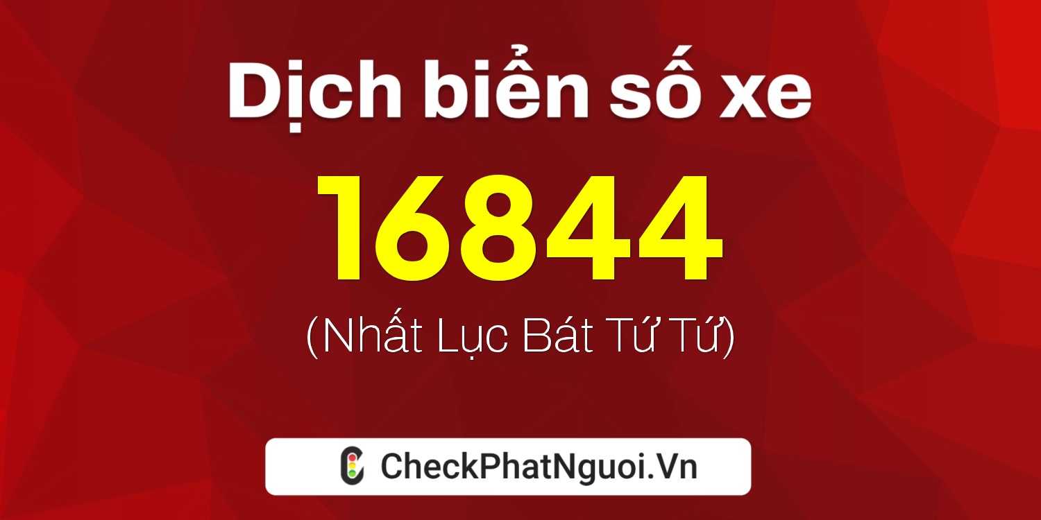Dịch ý nghĩa <b>biển số xe 30B-16844</b> tại website checkphatnguoi.vn