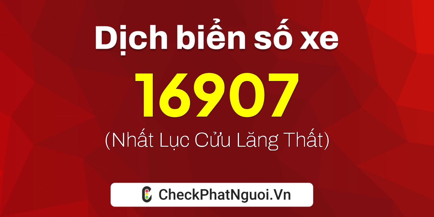 Dịch ý nghĩa <b>biển số xe 61K1-16907</b> tại website checkphatnguoi.vn