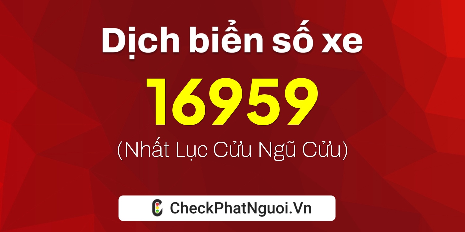 Dịch ý nghĩa <b>biển số xe 61AA-16959</b> tại website checkphatnguoi.vn