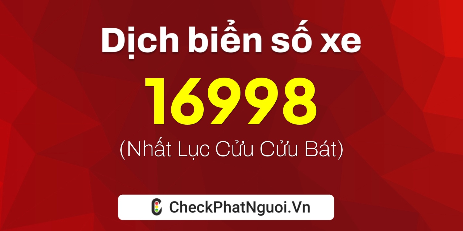 Dịch ý nghĩa <b>biển số xe 50X1-16998</b> tại website checkphatnguoi.vn