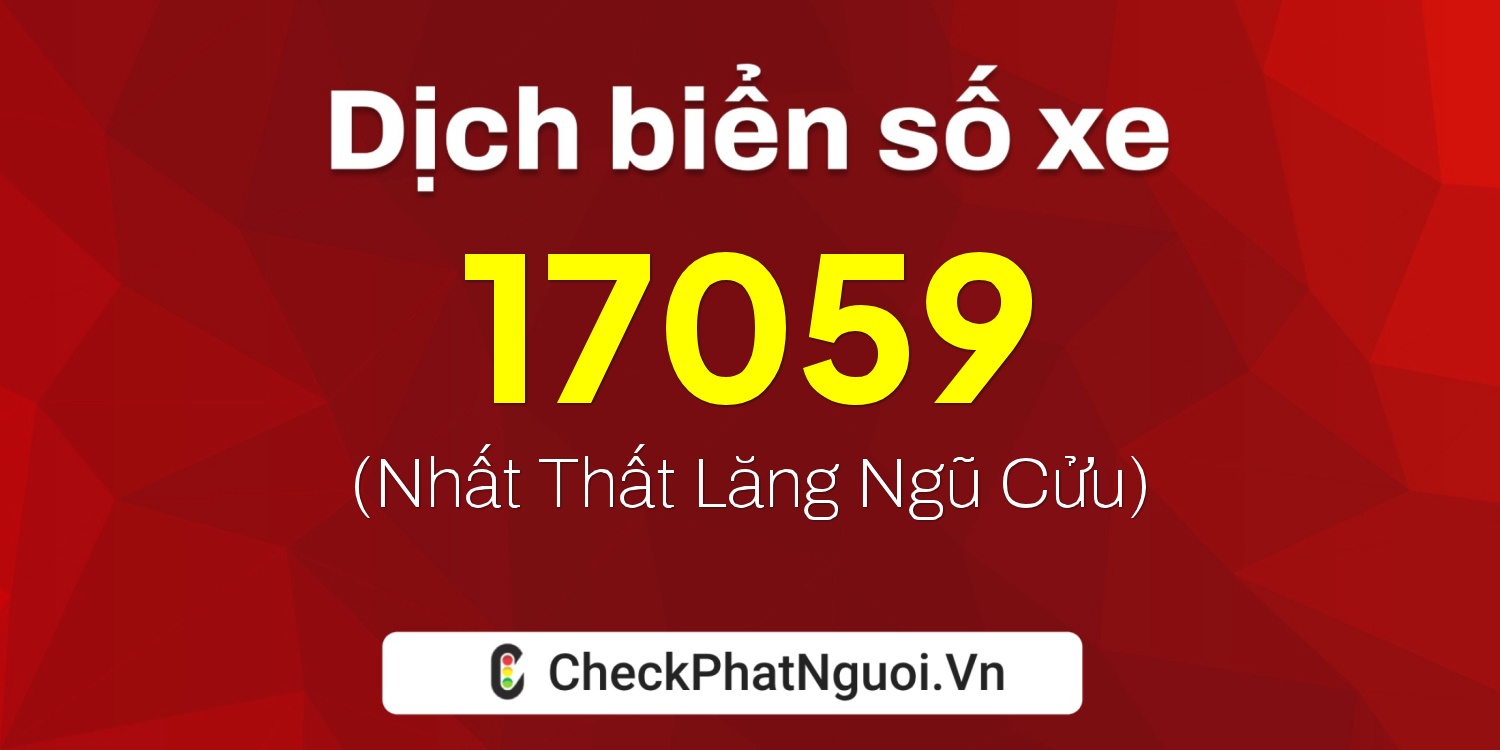 Dịch ý nghĩa <b>biển số xe 68G1-17059</b> tại website checkphatnguoi.vn