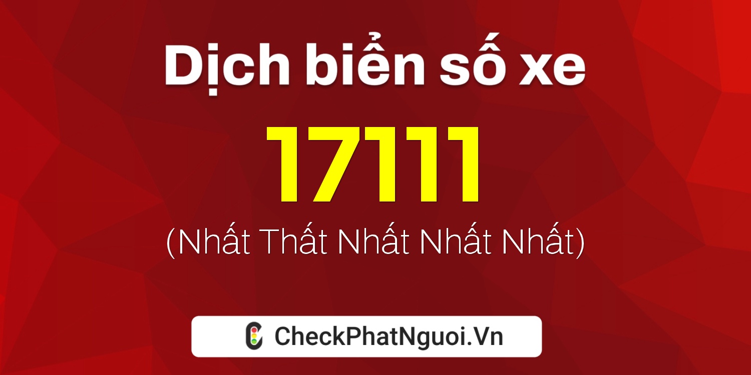 Dịch ý nghĩa <b>biển số xe 12A-17111</b> tại website checkphatnguoi.vn