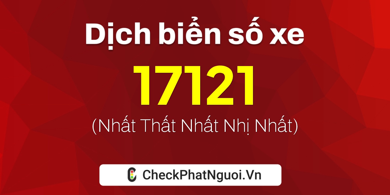 Dịch ý nghĩa <b>biển số xe 34A-17121</b> tại website checkphatnguoi.vn