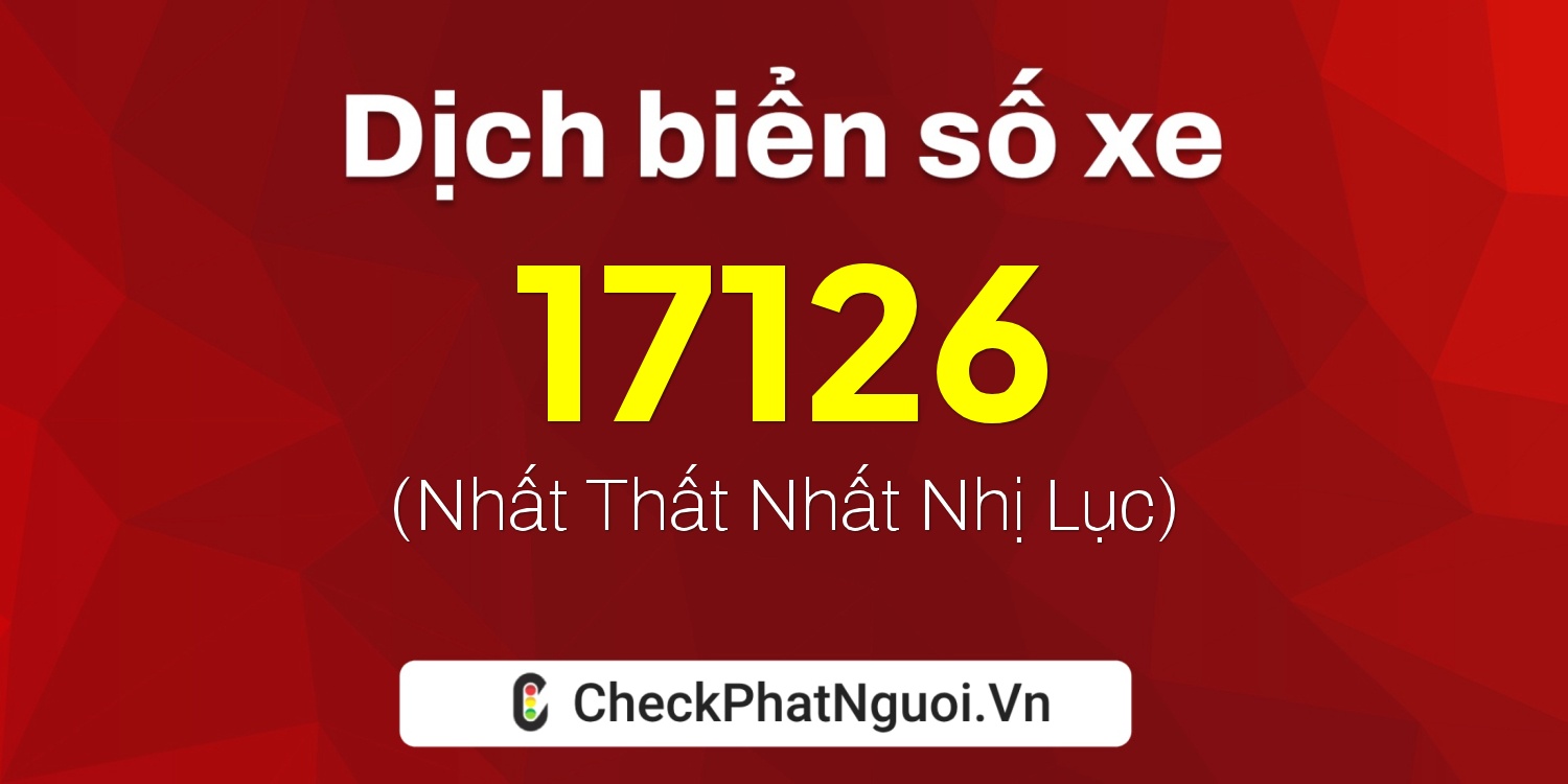 Dịch ý nghĩa <b>biển số xe 86C2-17126</b> tại website checkphatnguoi.vn