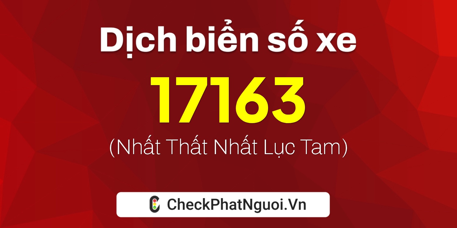 Dịch ý nghĩa <b>biển số xe 22A-17163</b> tại website checkphatnguoi.vn