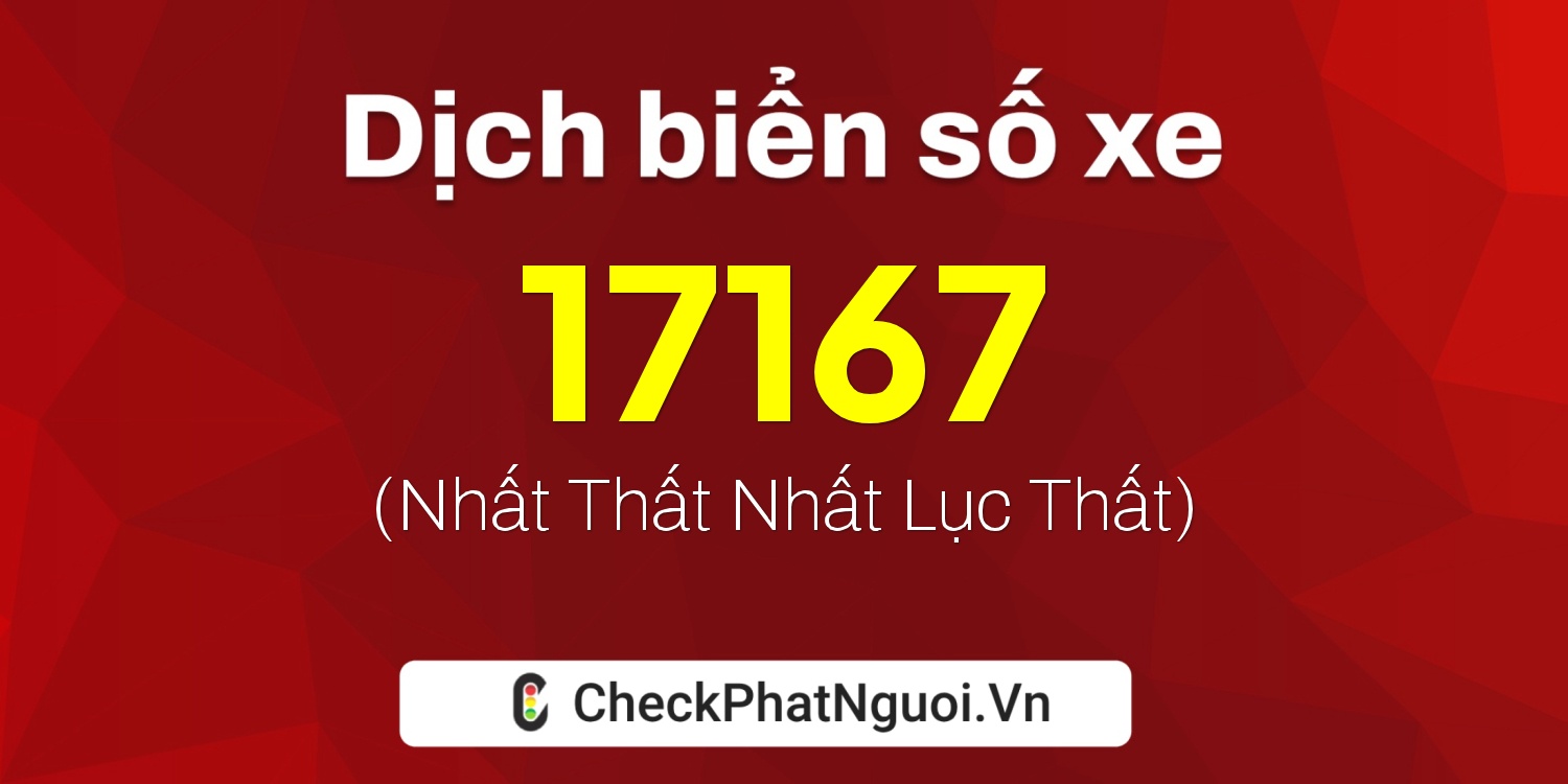 Dịch ý nghĩa <b>biển số xe 60K-17167</b> tại website checkphatnguoi.vn