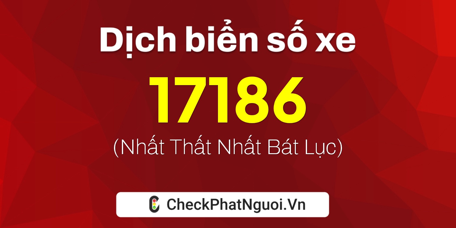 Dịch ý nghĩa <b>biển số xe 59C4-17186</b> tại website checkphatnguoi.vn