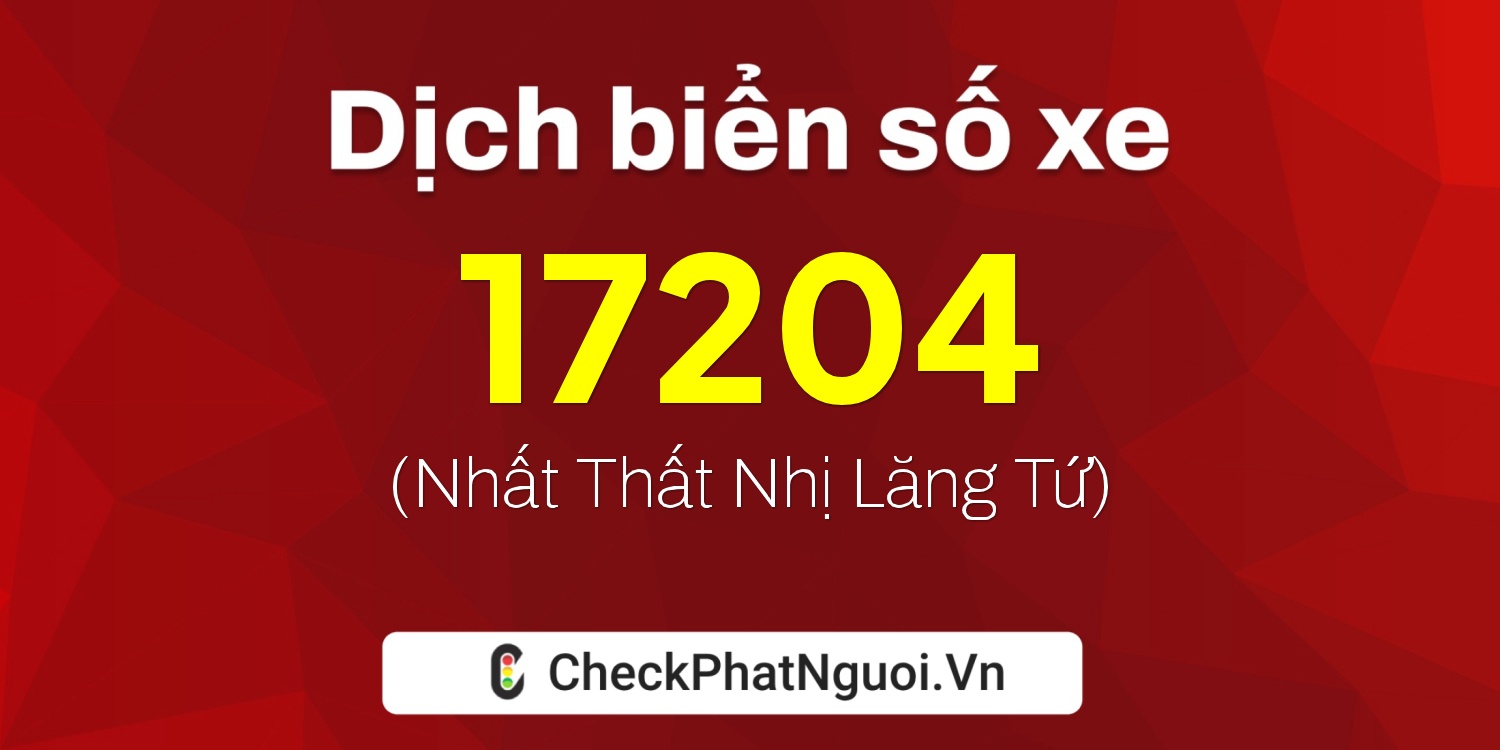 Dịch ý nghĩa <b>biển số xe 65F-17204</b> tại website checkphatnguoi.vn