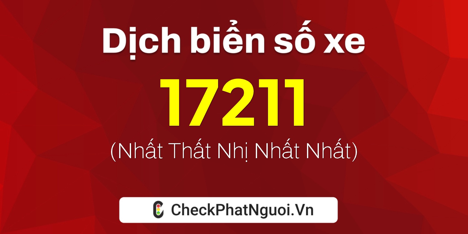 Dịch ý nghĩa <b>biển số xe 78C1-17211</b> tại website checkphatnguoi.vn