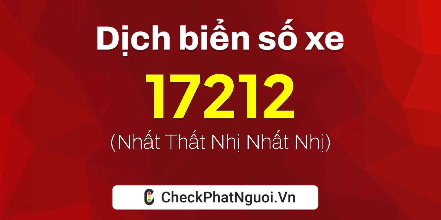 Dịch ý nghĩa <b>biển số xe 26A-17212</b> tại website checkphatnguoi.vn