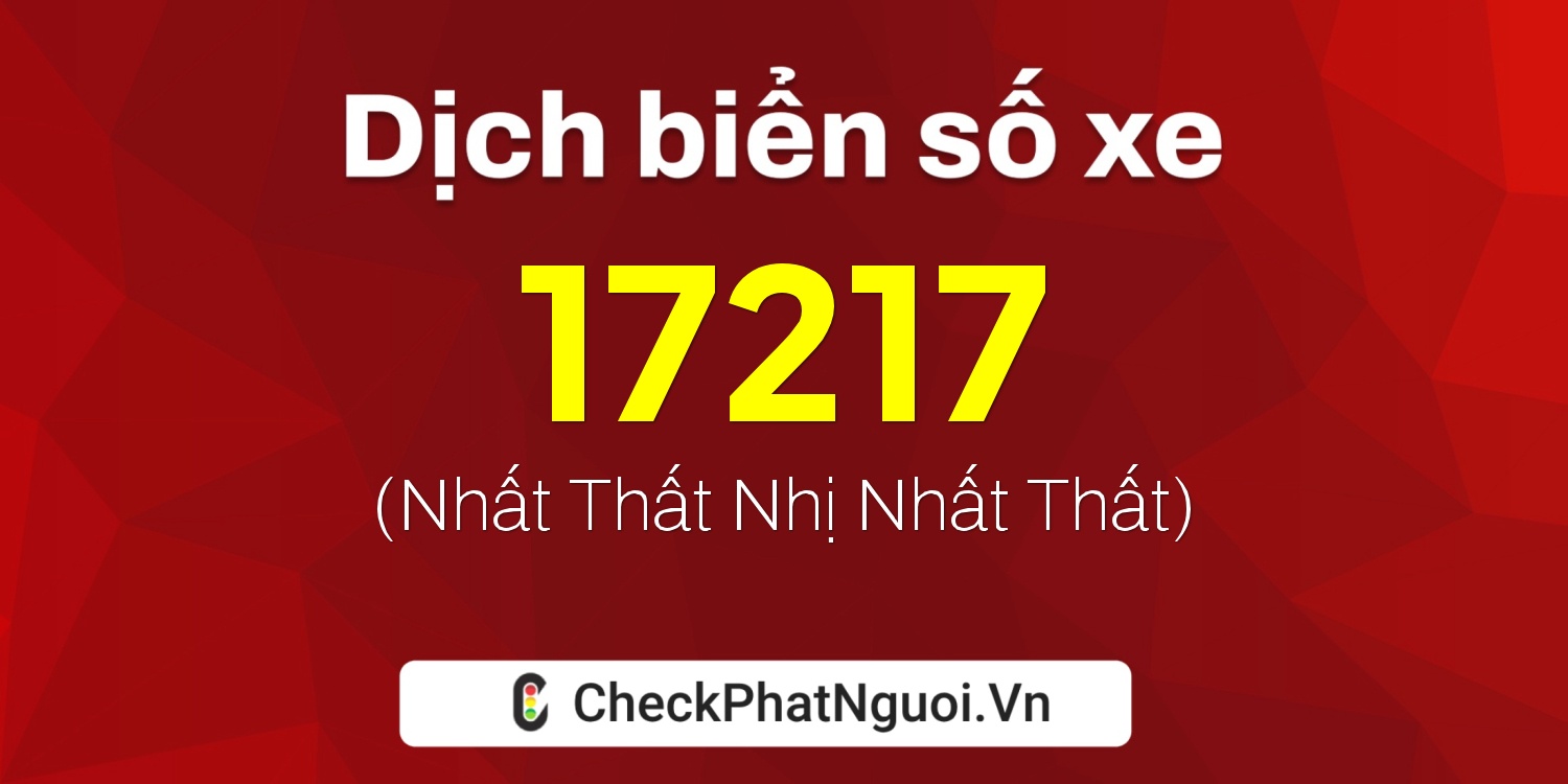 Dịch ý nghĩa <b>biển số xe 26B2-17217</b> tại website checkphatnguoi.vn