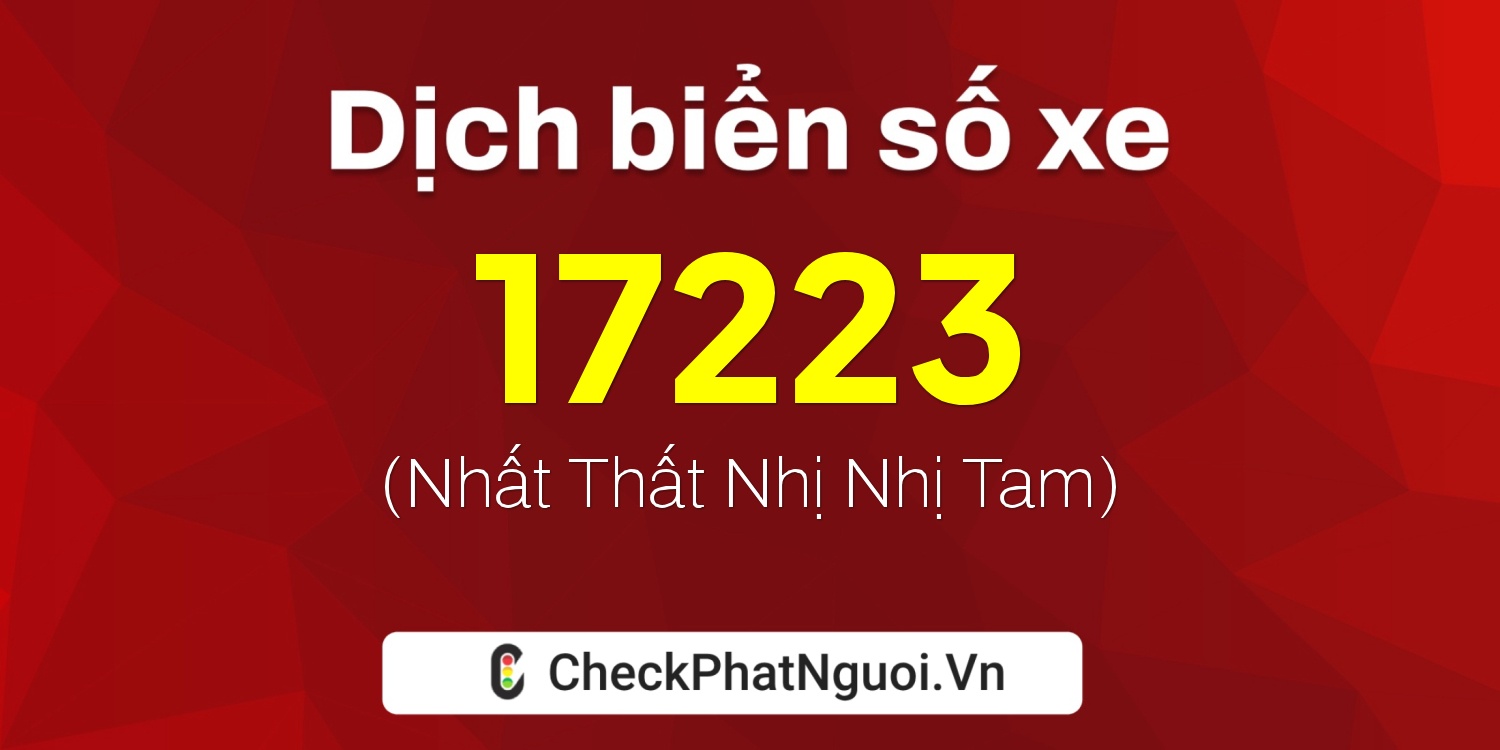 Dịch ý nghĩa <b>biển số xe 75A-17223</b> tại website checkphatnguoi.vn
