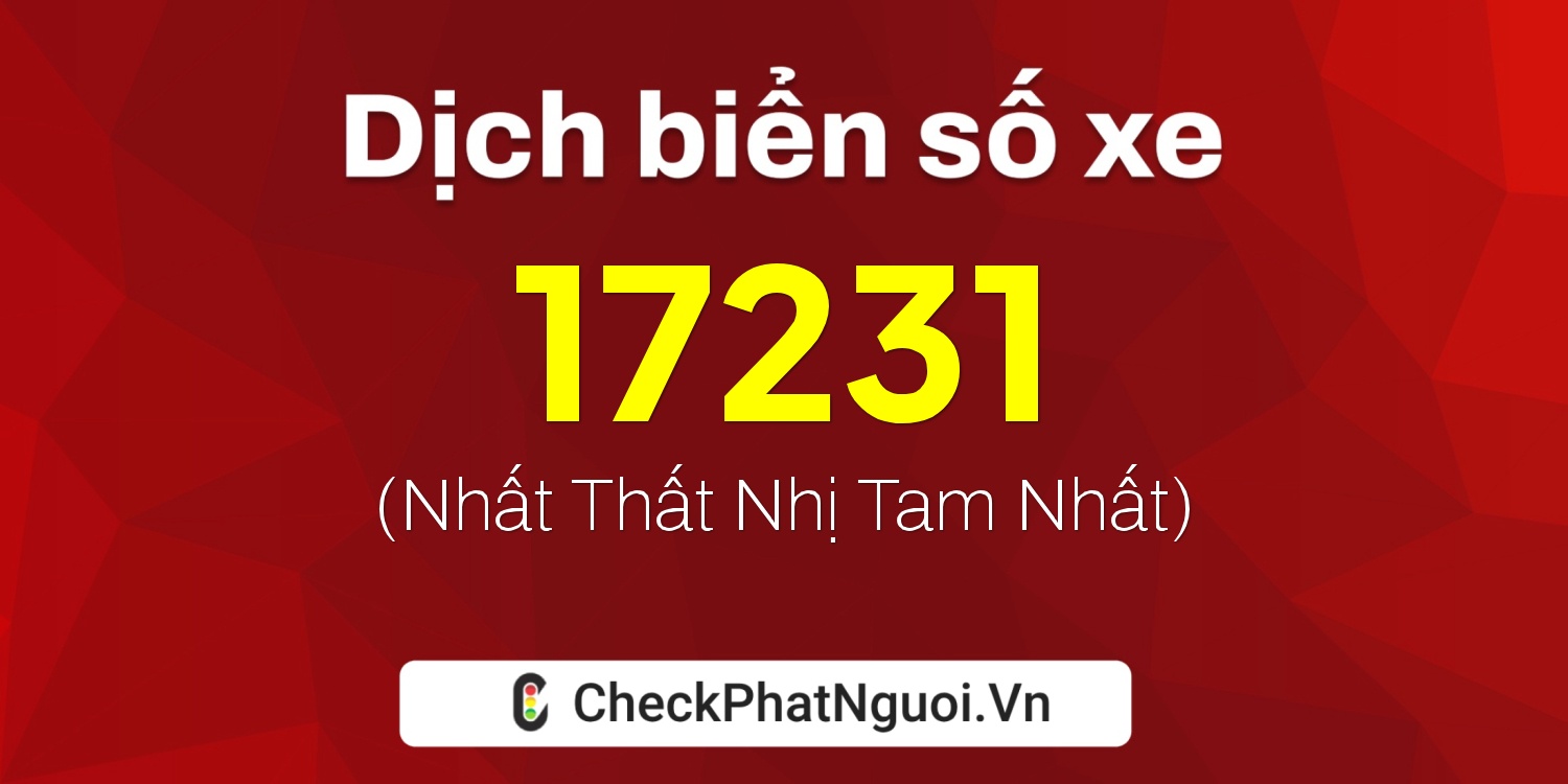Dịch ý nghĩa <b>biển số xe 62L1-17231</b> tại website checkphatnguoi.vn