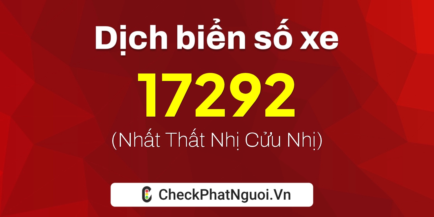 Dịch ý nghĩa <b>biển số xe 36K-17292</b> tại website checkphatnguoi.vn