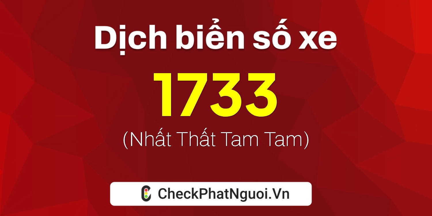 Dịch ý nghĩa <b>biển số xe 37V-1733</b> tại website checkphatnguoi.vn