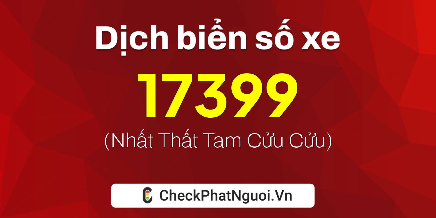 Dịch ý nghĩa <b>biển số xe 78L1-17399</b> tại website checkphatnguoi.vn