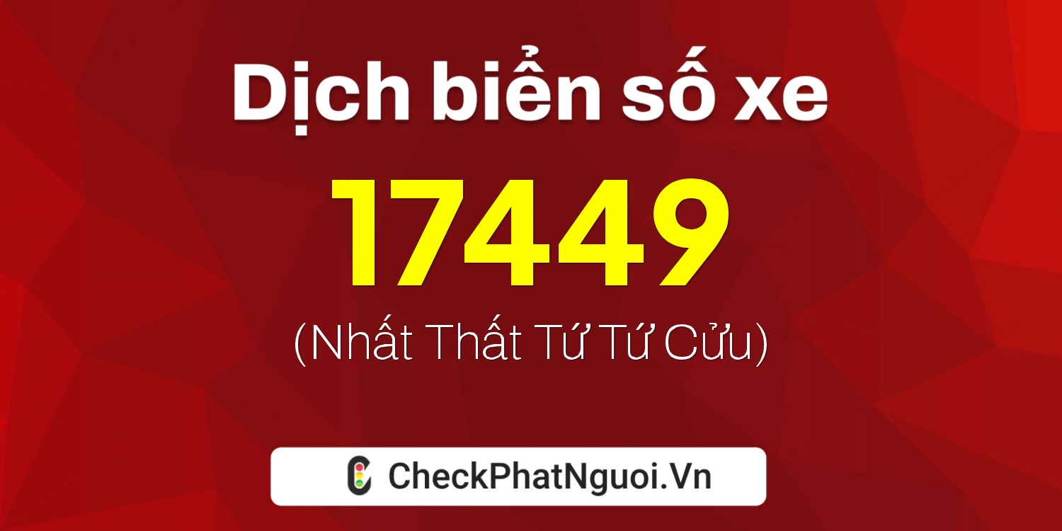 Dịch ý nghĩa <b>biển số xe 74G1-17449</b> tại website checkphatnguoi.vn