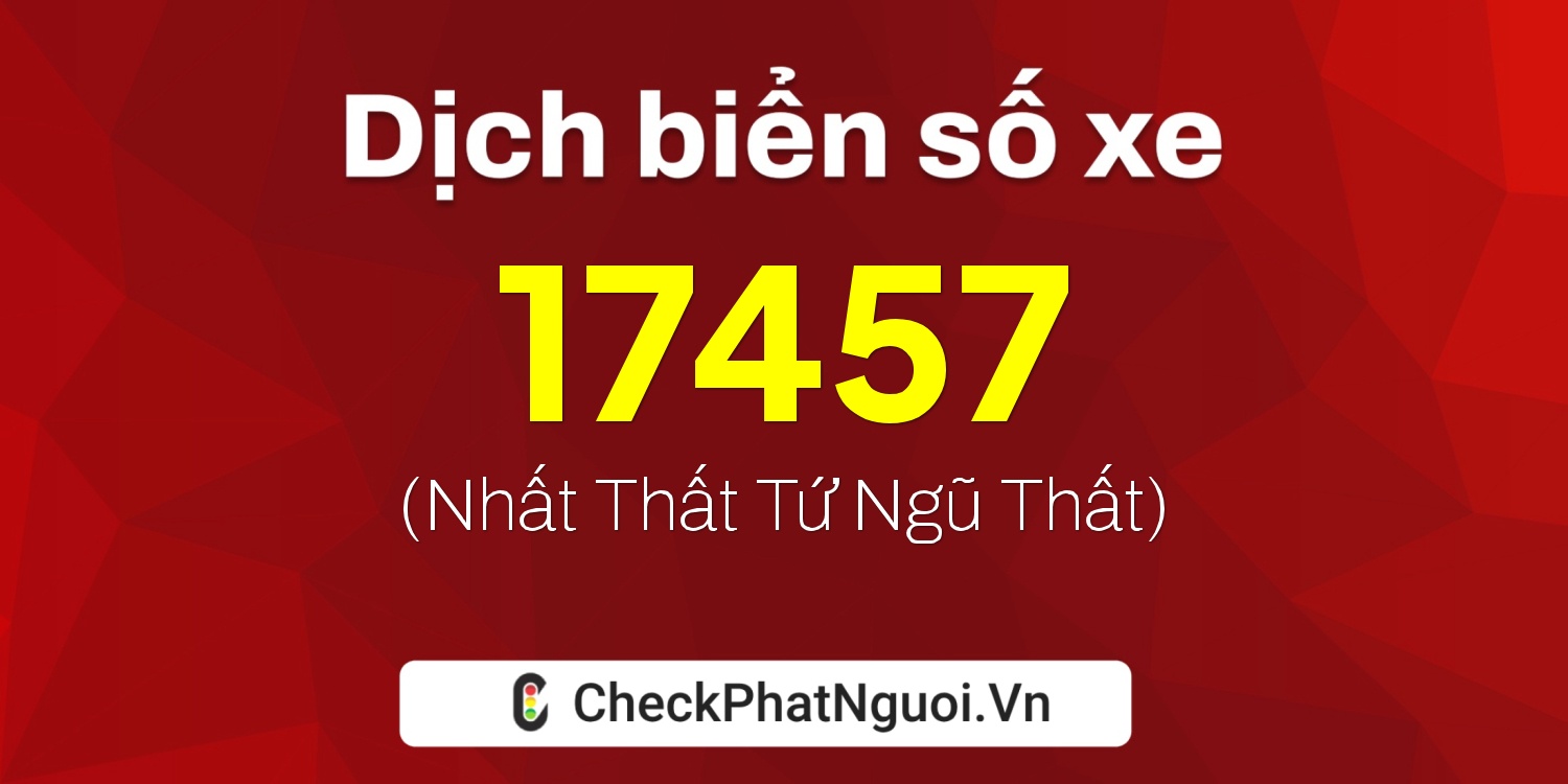 Dịch ý nghĩa <b>biển số xe 61K-17457</b> tại website checkphatnguoi.vn