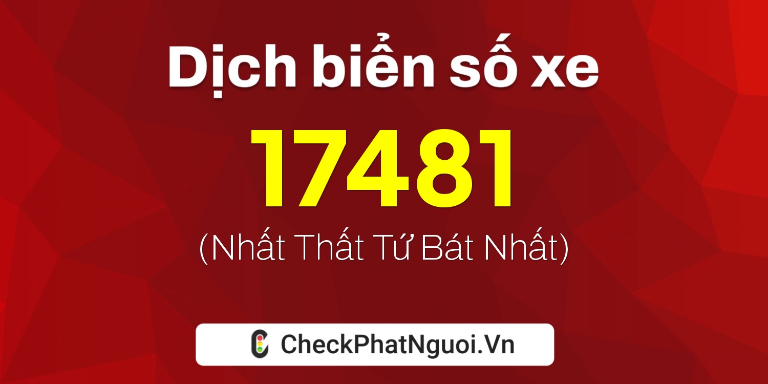 Dịch ý nghĩa <b>biển số xe 89L1-17481</b> tại website checkphatnguoi.vn