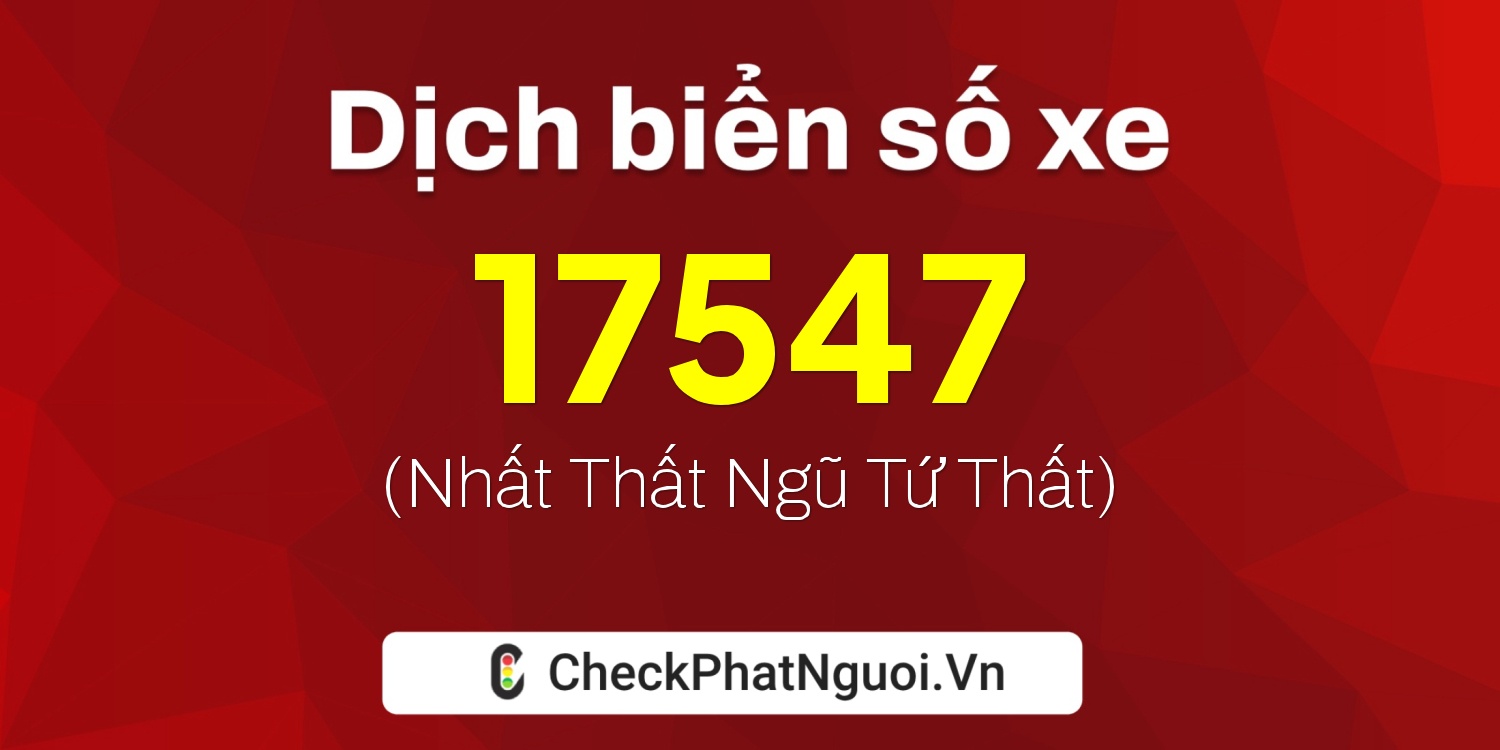 Dịch ý nghĩa <b>biển số xe 83Y1-17547</b> tại website checkphatnguoi.vn