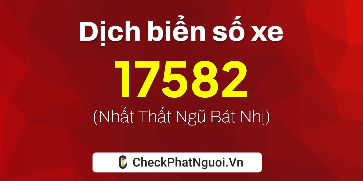 Dịch ý nghĩa <b>biển số xe 75F2-17582</b> tại website checkphatnguoi.vn