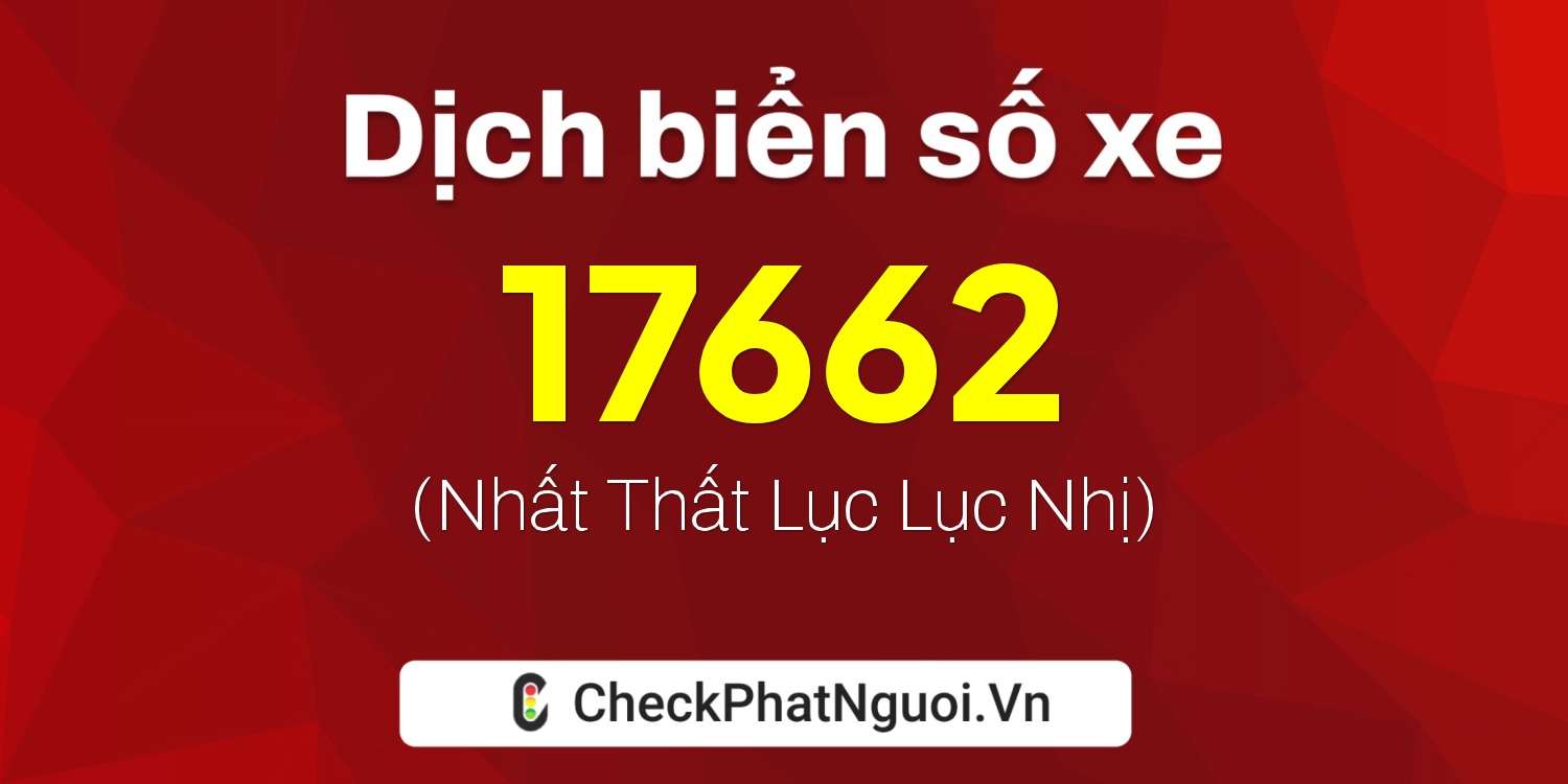 Dịch ý nghĩa <b>biển số xe 36A-17662</b> tại website checkphatnguoi.vn