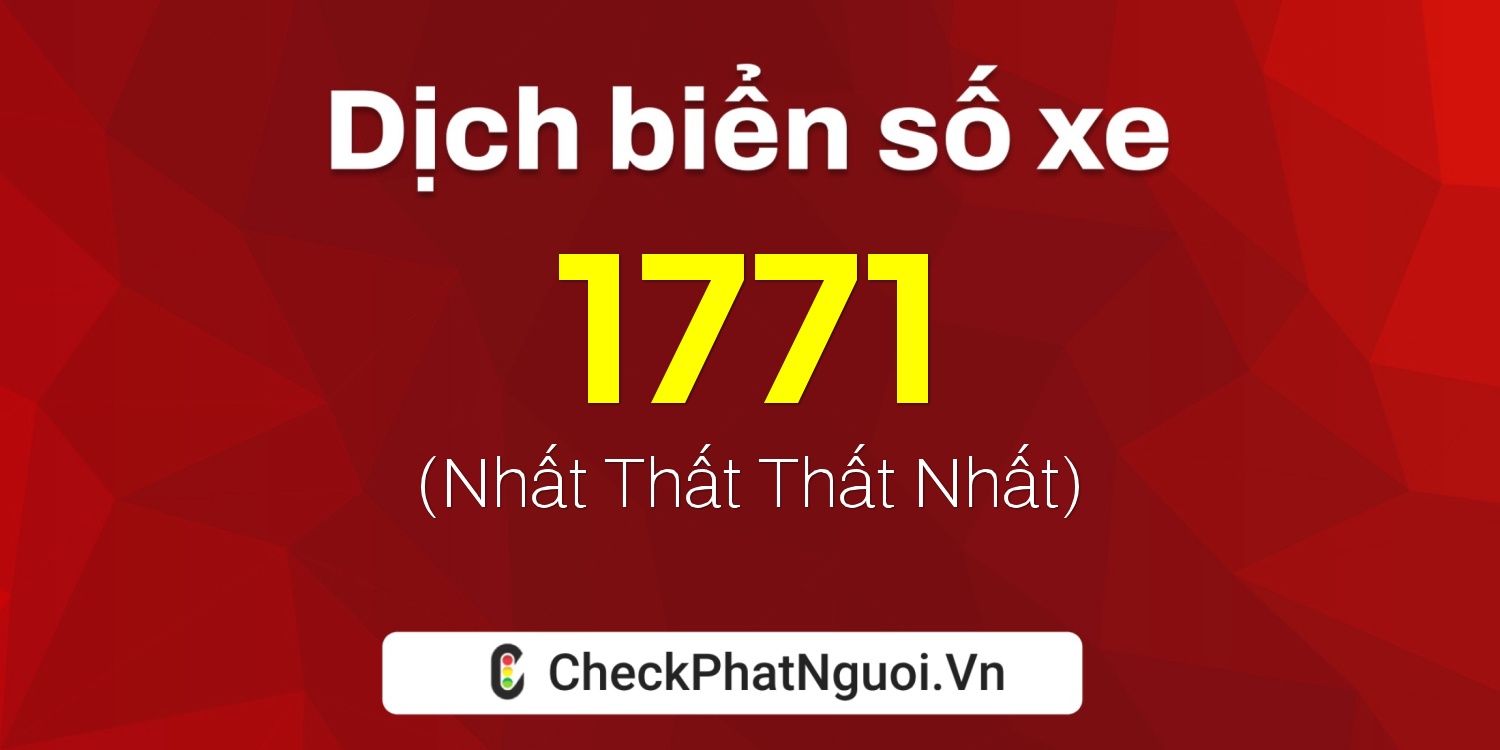 Dịch ý nghĩa <b>biển số xe 75A-1771</b> tại website checkphatnguoi.vn