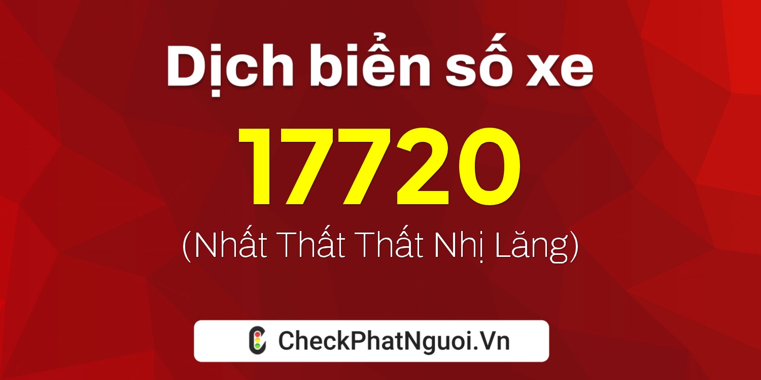 Dịch ý nghĩa <b>biển số xe 30B-17720</b> tại website checkphatnguoi.vn