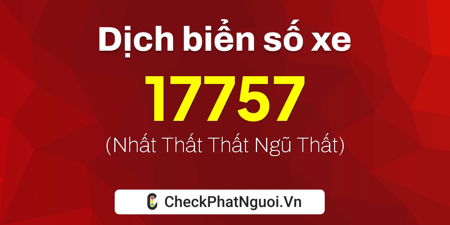 Dịch ý nghĩa <b>biển số xe 92E1-17757</b> tại website checkphatnguoi.vn